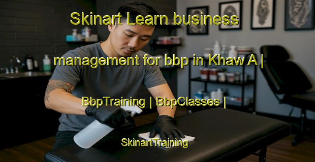 Skinart Learn business management for bbp in Khaw A | BbpTraining | BbpClasses | SkinartTraining-Saudi Arabia